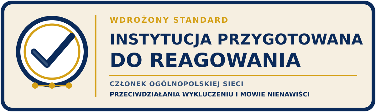 Wdrożony standard: Instytucja Przygotowana do Reagowania — członek ogólnopolskiej sieci przeciwdziałania wykluczeniu i mowie nienawiści